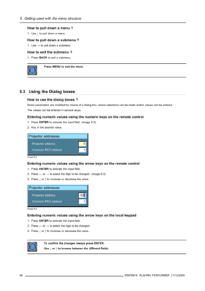 Page 525. Getting used with the menu structure
How to pull down a menu ?
1. Use↓to pull down a menu.
How to pull down a submenu ?
1. Use→to pull down a submenu.
How to exit the submenu ?
1. PressBACKto exit a submenu.
Press MENU to exit the menu
5.3 Using the Dialog boxes
How to use the dialog boxes ?
Some parameters are modified by means of a dialog box, where selections can be made and/or values can be entered.
The values can be entered in several ways:
Entering numeric values using the numeric keys on the...