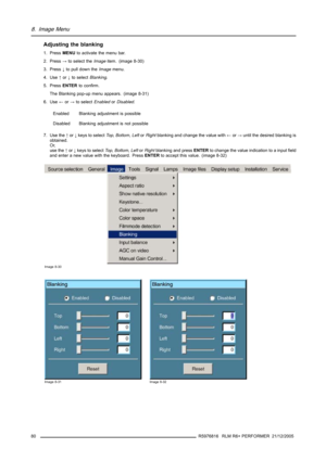 Page 848. Image Menu
Adjusting the blanking
1. PressMENUto activate the menu bar.
2. Press→to select theImageitem. (image 8-30)
3. Press↓to pull down theImagemenu.
4. Use↑or↓to selectBlanking.
5. PressENTERto confirm.
The Blanking pop-up menu appears. (image 8-31)
6. Use←or→to selectEnabledorDisabled.
Enabled Blanking adjustment is possible
Disabled Blanking adjustment is not possible
7. Use the↑or↓keys to selectTo p,Bottom,LeftorRightblanking and change the value with←or→until the desired blanking is...