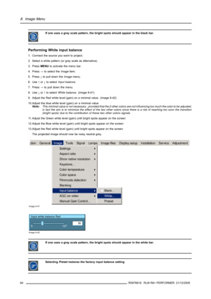 Page 888. Image Menu
If one uses a gray scale pattern, the bright spots should appear in the black bar.
Performing White input balance
1. Connect the source you want to project.
2. Select a white pattern (or gray scale as alternative).
3. PressMENUto activate the menu bar.
4. Press→to select theImageitem.
5. Press↓to pull down theImagemenu.
6. Use↑or↓to selectInput balance.
7. Press→to pull down the menu.
8. Use↓or↑to selectWhite balance.(image 8-41)
9. Adjust the Red white level (gain) on a minimal value....