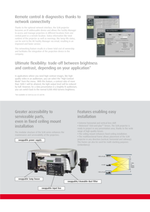 Page 6Features enabling easy
installation
•Extreme horizontal and vertical lens shift
•Motorized "click-and-playTM" lenses. The SLM projector is
ready to project in any presentation area, thanks to the wide
range of high-quality lenses.
•The ceiling mount enhances fixed-ceiling installation.
•The multifunctional frame allows placement of the SLM
projector in any direction (vertical, horizontal and sideway).
This frame can also be used for multi-stacking purposes
(redundancy).
Greater accessibility to...