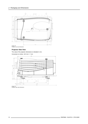 Page 142. Packaging and Dimensions
Image 2-5
Projector top view dimensions
Projector Side View
The value of the projector dimensions is indicated in mm.
Conversion to inches: 24.5 mm = 1 mm
Image 2-6
Projector side view dimensions
10R5976654 SLM R12+ 27/01/2005 