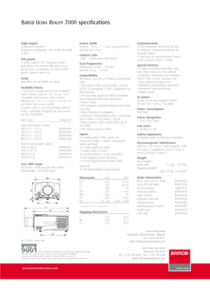 Page 2www.presentation.barco.com
Barco ULT R AREALITY7000 specifications
Ref.n°: R599637  October 2003 
Barco Simulation & Presentation is an ISO 9001 registered company.
The information and data given are typical for the equipment described. 
However any individual item is subject to change without any notice. 
The latest version of this product sheet can be found on www.presentation.barco.com.
DESIGNED UNDERISO
Barco Presentation
Noordlaan5, B8520 Kuurne - Belgium
Fax +32 56 36 86 51
email:...