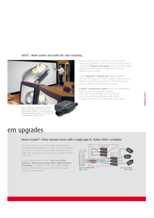 Page 53 mm afsnijden
As Barco develops and manufactures all of its system
components (projectors, screens, mirrors) in-house, products
with almostidentical color gamutcan be selected to obtain
optimal color uniformity in a single system and even
between various systems.
Barco’sOptocolor™ software toolcalculates optimal
common color values for multiple systems. Using D
YNACOLOR™
existing color uniformity can then be further enhanced to
reach an optimal match between all systems.
A GISCU™ maintenance contract...