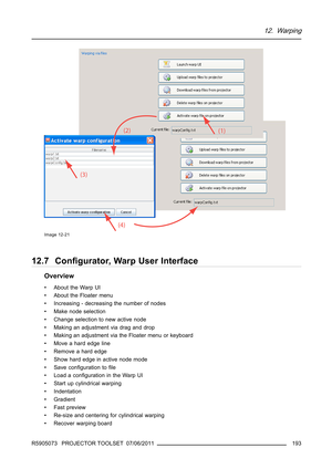 Page 19712. Warping
Image 12-21
12.7 Conﬁgurator, Warp User Interface
Overview
• About the Warp UI
• About the Floater menu
• Increasing - decreasing the number of nodes
• Make node selection
• Change selection to new active node
• Making an adjustment via drag and drop
• Making an adjustment via the Floater menu or keyboard
• Moveahardedgeline
• Remove a hard edge
• Showhardedgeinactivenodemode
•Saveconﬁguration toﬁle
• Loadaconﬁguration in the Warp UI
• Start up cylindrical warping
• Indentation
• Gradient
•...