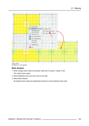 Page 20312. Warping
Image 12-29
All nodes on a row selected
Multi deselect
1. While multiple active nodes are selected, right click in the grid. (image 12-30)
The context menu opens.
2. SelectMultiSelectand move the cursor to the right.
3. SelectMulti deselect.
All selected active nodes are deselected except the current selected active node.
R5905073 PROJECTOR TOOLSET 07/06/2011
199 