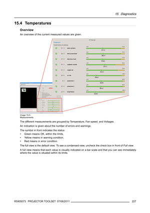 Page 23115. Diagnostics
15.4 Temperatures
Overview
An overview of the current measured values are given.
Image 15-5
Measurements
The different measurements are grouped by Temperature, Fan speed, and Voltages.
An indication is given about the number of errors and warnings.
The symbol in front indicates the status:
• Green means OK, within the limits.
• Yellow means in warning condition.
• Red means in error condition.
The full view is the default view. To see a condensed view, uncheck the check box in front...