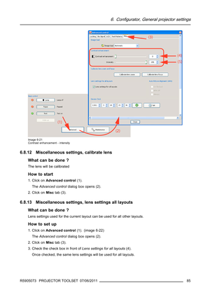 Page 896. Configurator, General projector settings
Image 6-21
Contrast enhancement - intensity
6.8.12 Miscellaneous settings, calibrate lens
What can be done ?
The lens will be calibrated
How to start
1. Click onAdvanced control(1).
TheAdvanced controldialog box opens (2).
2. Click onMisctab (3).
6.8.13 Miscellaneous settings, lens settings all layouts
What can be done ?
Lens settings used for the current layout can be used for all other layouts.
How to set up
1. Click onAdvanced control(1). (image 6-22)...