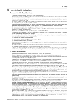 Page 111. Safety
1.2 Important safety instructions
To prevent the risk of electrical shock
• This product should be operated from a mono phase AC power source.
• This apparatus must be grounded (earthed) via the supplied 3 conductor AC power cable. If none of the supplied power cables
are the correct one, consult your dealer.
If you are unable to insert the plug into the outlet, contact your electrician to replace your obsolete outlet. Do not defeat the
purpose of the grounding-type plug.
• Do not allow...