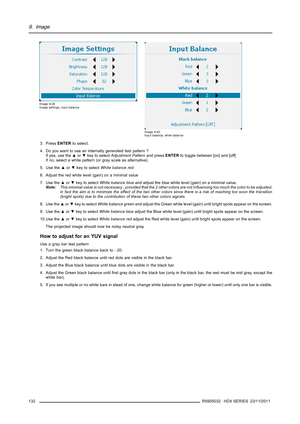 Page 1369. Image
Image 9-39
Image settings, input balance
Image 9-40
Input balance, white balance
3. PressENTERto select.
4. Do you want to use an internally generated test pattern ?
If yes, use the▲or▼key to selectAdjustment Patternand pressENTERto toggle between [on] and [off]
If no, select a white pattern (or gray scale as alternative).
5. Use the▲or▼key to selectWhite balance red.
6. Adjust the red white level (gain) on a minimal value
7. Use the▲or▼key to selectWhite balance blueand adjust the blue white...