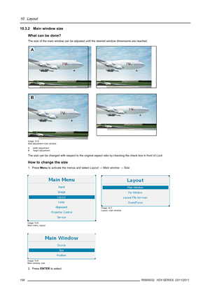 Page 16210. Layout
10.3.2 Main window size
What can be done?
The size of the main window can be adjusted until the desired window dimensions are reached.
Image 10-5
Size adjustment main window
A width adjustment
B height adjustment
The size can be changed with respect to the original aspect ratio by checking the check box in front ofLock.
How to change the size
1. PressMenuto activate the menus and selectLayout→Main window→Size.
Image 10-6
Main menu, layout
Image 10-7
Layout, main window
Image 10-8
Main window,...