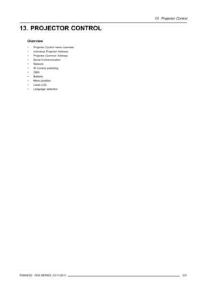 Page 23513. Projector Control
13. PROJECTOR CONTROL
Overview
• Projector Control menu overview
• Individual Projector Address
• Projector Common Address
• Serial Communication
•Network
• IR Control switching
•DMX
• Buttons
• Menu position
• Local LCD
• Language selection
R5905032 HDX SERIES 23/11/2011
231 