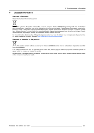 Page 355F. Environmental information
F.1 Disposal information
Disposal Information
Waste Electrical and Electronic Equipment
This symbol on the product indicates that, under the European Directive 2002/96/EC governing waste from electrical and
electronic equipment, this product must not be disposed of withother municipal waste. Please dispose of your waste equipment by
handing it over to a designated collection point for the recycling ofwaste electrical and electronic equipment. To prevent possible
harm to the...