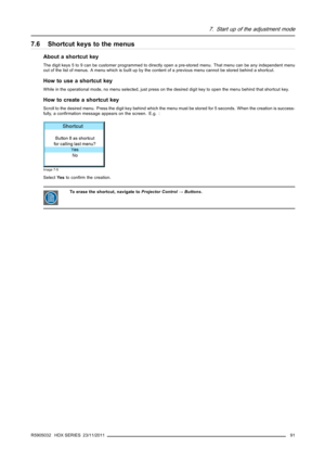 Page 957. Start up of the adjustment mode
7.6 Shortcut keys to the menus
About a shortcut key
The digit keys 5 to 9 can be customer programmed to directly open a pre-stored menu. That menu can be any independent menu
out of the list of menus. A menu which is built up by the content of a previous menu cannot be stored behind a shortcut.
How to use a shortcut key
While in the operational mode, no menu selected, just press on the desired digit key to open the menu behind that shortcut key.
How to create a shortcut...