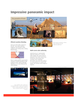 Page 5Impressive panoramic impact
Efficient seamless blending
Extra use of the white segment in
the DLP®color wheel improves
brightness, but introduces white
peaking in the overlap zones, making
blends visible.
Barco’s unique gamma compensation
maintains excellent blending at high
brightness levels. Optical Soft-Edge
Blending is in no way influenced by
white peaking.
Multi-channel visualization without
proper blending and color
uniformity adjustment
White segment
No white segment
Large exhibition halls,...