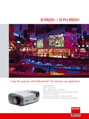 Page 11-chip DLP projector with BrilliantColorTMfor intensive use applications
iD R600+ / iD Pro R600+
•6,000 ANSI lumens
•2,000:1 contrast ratio 
• SXGA+ resolution (1400 x 1050 pixels)
• BrilliantColor
TMprocessing for more accurate and vibrant colors 
•Advanced picture-in-picture
•Seamless source switching for smooth presentations 
• Built-in server (iD P
ROR600+) for network centric visualization 