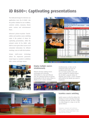 Page 3iD R600+: Captivating presentations
Display multiple sources
simultaneously
Efficient decision making means
exchanging and retrieving
information in a fast and efficient
way. The advanced picture-in-picture
functionality of the iD series allows to
display up to 3 source windows The dedicated design for intensive use
applications turns the iD R600+ into
the perfect solution for use in lobbies,
customer centers, museums, theme
parks, casinos and entertainment
floors. 
Advanced picture-in-picture functio-...