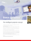 Page 2The intelligent projector concept
For boardrooms, training facilities, customer centers, and auditoriums. The iQ Series is
the intelligent projector concept you can build on. 
Convince AND impress. Make sure your message is powerful and clearly
understood.  Display multiple information sources simultaneously. Whether it’s a live
news broadcast, a spreadsheet, or a corporate movie shown alongside your
presentation, do it all on one screen with a single iQ projector. Switch input sources
in no time! The iQ...
