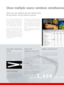 Page 4Show multiple source windows simultaneou
Make sure your audience gets the whole picture,
the big picture, and the picture-in-picture.
Use our advanced technology to get
the exact message you want across.
Add effective images alongside your
presentation, like your ad campaign,
live news broadcasts, a DVD source or
even  a product drawing. Do it all - on
one screen and by using one projector.
The standard iQ projector allows you to
show up to three sources simul-
taneously (2 data and 1 video).  With
the...