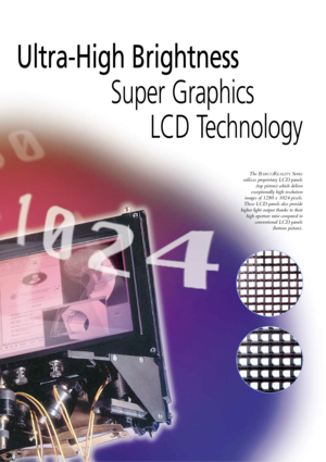 Page 7The BARCOREALITYSeries
utilizes proprietary LCD panels
(top picture) which deliver
exceptionally high resolution
images of 1280 x 1024 pixels.
These LCD panels also provide
higher light output thanks to their
high aperture ratio compared to
conventional LCD panels 
(bottom picture).
Super Graphics 
LCD Technology Ultra-High Brightness 