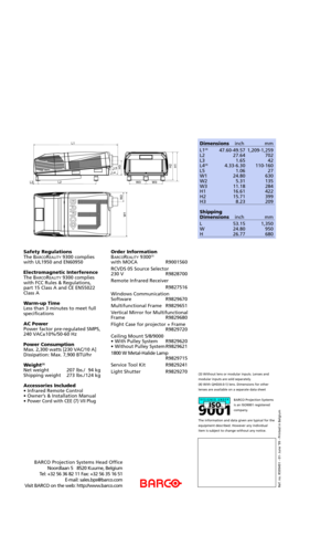 Page 4(3) Without lens or modular inputs. Lenses and
modular inputs are sold separately. 
(4) With QHD(4.0:1) lens. Dimensions for other
lenses are available on a separate data sheet
BARCO Projection Systems
is an ISO9001 registered
company.
The information and data given are typical for the
equipment described. However any individual
item is subject to change without any notice.
Ref. no. R599491 - 01- June Ô99 - Printed in Belgium
BARCO Projection Systems Head Office
Noordlaan 5   8520 Kuurne, Belgium
Tel:...