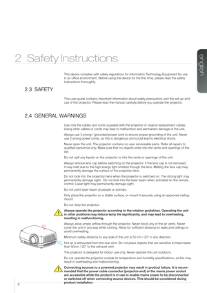 Page 99
2 Safety Instructions
This device complies with safety regulations for Information Technology Equipment for use 
in an office environment. Before using the device for the first time, please read the safety 
instructions thoroughly.
2.3 SAFETY
This user guide contains important information about safety precautions and the set-up and 
use of the projector. Please read the manual carefully before you operate the projector.
2.4 GENERAL WARNINGS
Use only the cables and cords supplied with the projector or...
