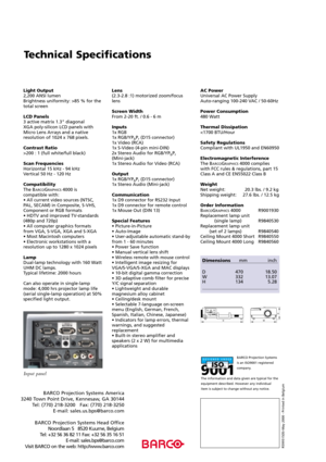 Page 2BARCO Projection Systems 
is an ISO9001 registered
company.
The information and data given are typical for the
equipment described. However any individual
item is subject to change without any notice.
R599515(9)-May 2000 - Printed in Belgium
BARCO Projection Systems America
3240 Town Point Drive, Kennesaw, GA 30144 Tel: (770) 218-3200   Fax: (770) 218-3250 E-mail: sales.us.bps@barco.com
BARCO Projection Systems Head Office Noordlaan 5   8520 Kuurne, Belgium
Tel: +32 56 36 82 11 Fax: +32 56 35 16 51...