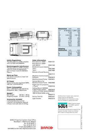 Page 4(3) Without lens or modular inputs. Lenses and
modular inputs are sold separately. 
(4) With QHD(4.0:1) lens. Dimensions for other
lenses are available on a separate data sheet
BARCO Projection Systems
is an ISO9001 registered
company.
The information and data given are typical for the
equipment described. However any individual
item is subject to change without any notice.
Ref. no. R599479 - 01 - March Ô99 - Printed in Belgium
BARCO Projection Systems Head Office
Noordlaan 5   8520 Kuurne, Belgium
Tel:...