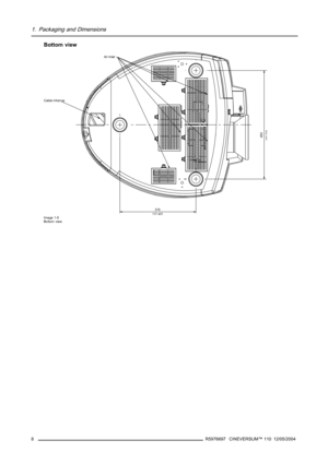 Page 121. Packaging and Dimensions
Bottom view
450[17 72]
315[12 40]
Air Inlet
Cable intrance
Image 1-5
Bottom view
8R5976697 CINEVERSUM™ 110 12/05/2004 