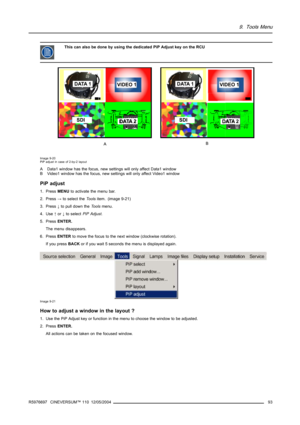 Page 979. Tools Menu
This can also be done by using the dedicated PiP Adjust key on the RCU
Image 9-20
PiP adjust in case of 2-by-2 layout
A Data1 window has the focus, new settings will only affect Data1 window
B Video1 window has the focus, new settings will only affect Video1 window
PiP adjust
1. PressMENUto activate the menu bar.
2. Press→to select theToolsitem. (image 9-21)
3. Press↓to pull down theToolsmenu.
4. Use↑or↓to selectPiP Adjust.
5. PressENTER.
The menu disappears.
6. PressENTERto move the focus...