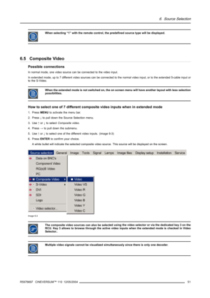 Page 556. Source Selection
When selecting “1” with the remote control, the predefined source type will be displayed.
6.5 Composite Video
Possible connections
In normal mode, one video source can be connected to the video input.
In extended mode, up to 7 different video sources can be connected to the normal video input, or to the extended 5-cable input or
to the S-Video.
When the extended mode is not switched on, the on screen menu will have another layout with less selection
possibilities.
How to select one of...