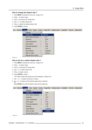 Page 738. Image Menu
How to change the Aspect ratio ?
1. PressMENUto activate the menu bar. (image 8-13)
2. Press→to selectImage.
3. Press↓to pull down theImagemenu.
4. Use↑or↓to selectAspect ratio.
5. Press↓to select the desired aspect ratio.
6. PressENTERto confirm.
Image 8-13
How to set up a custom Aspect ratio ?
1. PressMENUto activate the menu bar. (image 8-14)
2. Press→to selectImage.
3. Press↓to pull down theImagemenu.
4. Use↑or↓to selectAspect ratio.
5. Press↓to selectcustom....
6. PressENTERto...