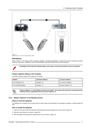 Page 153. Overview User’s Controls
Image 3-4
Master control via 2-way communication SL/XL cable
Backlighting
When a button on the remote control is pressed, backlight is activated automatically. That allows the user to operate the remote
control in a dark room. Backlight is turned off automatically a few seconds after the last button activation.
If backlight and RC operation indicator lights up too long or continuously, batteries need to be replaced.
Factory address setting of the modules
The factory address...