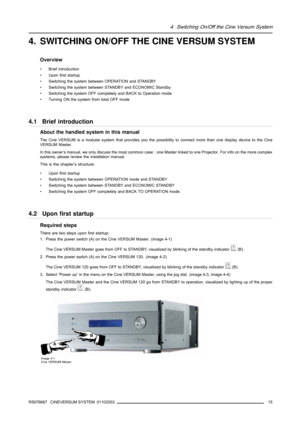 Page 194. Switching On/Off the Cine Versum System
4. SWITCHING ON/OFF THE CINE VERSUM SYSTEM
Overview
• Brief introduction
• Upon first startup
• Switching the system between OPERATION and STANDBY
• Switching the system between STANDBY and ECONOMIC Standby
• Switching the system OFF completely and BACK to Operation mode
• Turning ON the system from total OFF mode
4.1 Brief introduction
About the handled system in this manual
The Cine VERSUM is a modular system that provides you the possibility to connect more...