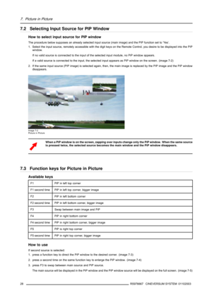 Page 327. Picture in Picture
7.2 Selecting Input Source for PIP Window
How to select input source for PIP window
The procedure below supposes an already selected input source (main image) and the PIP function set to ’Yes’.
1. Select the input source, remotely accessible with the digit keys on the Remote Control, you desire to be displayed into the PIP
window.
If no valid source is connected to the input of the selected input module, no PiP window appears.
If a valid source is connected to the input, the...