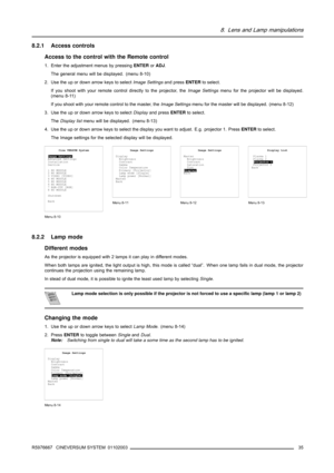 Page 398. Lens and Lamp manipulations
8.2.1 Access controls
Access to the control with the Remote control
1. Enter the adjustment menus by pressingENTERorADJ.
The general menu will be displayed. (menu 8-10)
2. Use the up or down arrow keys to selectImage Settingsand pressENTERto select.
If you shoot with your remote control directly to the projector, theImage Settingsmenu for the projector will be displayed.
(menu 8-11)
If you shoot with your remote control to the master, theImage Settingsmenu for the master...