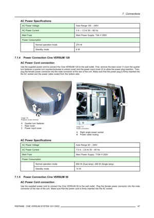 Page 517. Connections
AC Power Specifications
AC Power VoltageAuto Range 100 – 240V
AC Power Current3A–1.5A/50–60Hz
Main FuseMain Power Supply: T4A H 250V
Power Consumption
Normal operation mode270 W
Standby mode8W
7.1.4 Power Connection Cine VERSUM 120
AC Power Cord connection
Use the supplied power cord to connect the Cine VERSUM 120 to the wall outlet. First, remove the back cover (1) (turn the quarter
turn fastener a quarter turn counterclockwise to unlock cover) and the power input cover (2) to allow the...