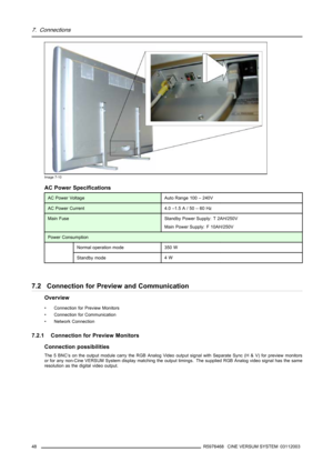 Page 527. Connections
Image 7-10
AC Power Specifications
AC Power VoltageAuto Range 100 – 240V
AC Power Current4.0 –1.5 A / 50 – 60 Hz
Main FuseStandby Power Supply: T 2AH/250V
Main Power Supply: F 10AH/250V
Power Consumption
Normal operation mode350 W
Standby mode4W
7.2 Connection for Preview and Communication
Overview
• Connection for Preview Monitors
• Connection for Communication
• Network Connection
7.2.1 Connection for Preview Monitors
Connection possibilities
The5BNC’son the output module carry the RGB...