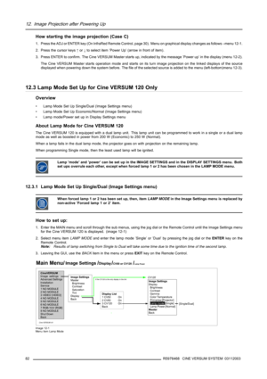Page 8612. Image Projection after Powering Up
How starting the image projection (Case C)
1. Press the ADJ or ENTER key (On InfraRed Remote Control, page 30). Menu on graphical display changes as follows –menu 12-1.
2. Press the cursor keys↑or↓to select item ’Power Up’ (arrow in front of item).
3. Press ENTER to confirm. The Cine VERSUM Master starts up, indicated by the message ’Power up’ in the display (menu 12-2).
The Cine VERSUM Master starts operation mode and starts on its turn image projection on the...
