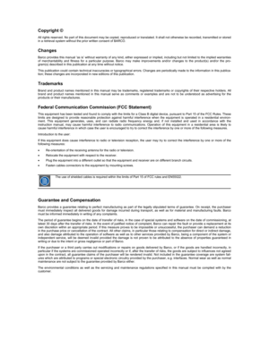 Page 1 
 
Copyright ©  
All rights reserved. No part of this document may be copied, reproduced or translated. It shall not otherwise be recorded, transmitted or stored 
in a retrieval system without the prior written consent of BARCO. 
Changes 
Barco provides this manual ’as is’ without warranty of any kind, either expressed or implied, including but not limited to the implied warranties 
of merchantability and fitness for a particular purpose. Barco may make improvements and/or changes to the product(s)...