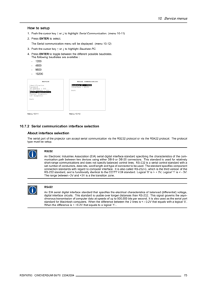 Page 7910. Service menus
How to setup
1. Push the cursor key↑or↓to highlightSerial Communication. (menu 10-11)
2. PressENTERto select.
The Serial communication menu will be displayed. (menu 10-12)
3. Push the cursor key↑or↓to highlightBaudrate PC.
4. PressENTERto toggle between the different possible baudrates.
The following baudrates are available :
- 1200
- 4800
- 9600
- 19200
Service
Identification
Password
IR address : 000
RS232 address : 000
Serial communication
Thermal diagnosis
I2C diagnosis
Back
Menu...