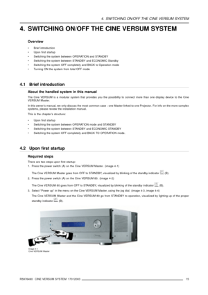 Page 194. SWITCHING ON/OFF THE CINE VERSUM SYSTEM
4. SWITCHING ON/OFF THE CINE VERSUM SYSTEM
Overview
 Brief introduction
 Upon first startup
 Switching the system between OPERATION and STANDBY
 Switching the system between STANDBY and ECONOMIC Standby
 Switching the system OFF completely and BACK to Operation mode
 Turning ON the system from total OFF mode
4.1 Brief introduction
About the handled system in this manual
The Cine VERSUM is a modular system that provides you the possibility to connect more...