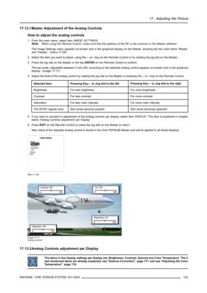 Page 12717. Adjusting the Picture
17.13.1 Master Adjustment of the Analog Controls
How to adjust the analog controls
1. From the main menu, select itemIMAGE SETTINGS.
Note:When using the Remote Control, make sure that the address of the RC is the common or the Master address!
The Image Settings menu appears on-screen and in the graphical display on the Master, showing the two main items ’Master’
and ’Display’. (menu 17-28)
2. Select the item you want to adjust, using the←or→key on the Remote Control or by...
