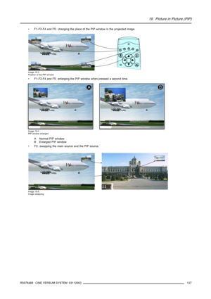 Page 14119. Picture in Picture (PIP)
• F1-F2-F4 and F5: changing the place of the PIP window in the projected image.
Image 19-3
Position of the PIP window
• F1-F2-F4 and F5: enlarging the PIP window when pressed a second time.
Image 19-4
PIP window enlarged
A Normal PIP window
B Enlarged PIP window
• F3: swapping the main source and the PIP source.
Image 19-5
Image swapping
R5976468 CINE VERSUM SYSTEM 03112003137 