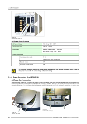 Page 507. Connections
Image 7-5
Insertion of the power plug
AC Power Specifications
AC Power VoltageAuto Range 100 – 240V
AC Power Current1A/50–60Hz
Main FusesStandby Power Supply: T 2AH/250V
Main Power Supply: F 4A L 250V
Power Consumption
Normal operation mode78 W
Depending on input configuration
Standby mode8W
Economic standby mode4W
For continued protection against risk of fire, all fuse replacements must be made using VDE and UL Listed or
Recognized fuses with the same voltage and current rating.
7.1.3...