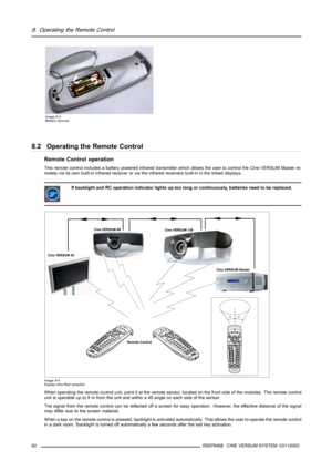 Page 668. Operating the Remote Control
Image 8-3
Battery removal
8.2 Operating the Remote Control
Remote Control operation
This remote control includes a battery powered infrared transmitter which allows the user to control the Cine VERSUM Master re-
motely via its own built-in infrared receiver or via the infrared receivers built-in in the linked displays.
If backlight and RC operation indicator lights up too long or continuously, batteries need to be replaced.
F1F2F3
F4
F5
ADJ EXIT
ENT ER
PA USE
PHAS E TEXT
S...