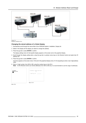 Page 9915. Module Address Read out/Change
Image 15-1
Example of address set up
Changing the stored address of a linked display
1. Successively scroll throughthe menus Main (Cine VERSUM System), Installation, Display list.
2. Select in the display list the display you desire to change the address.
3. Press the jog dial or pressENTERto confirm.
The display settings menu for that specific display appears on the screen and on the graphical display.
4. Scroll through the display setting items, using the jog dial or...