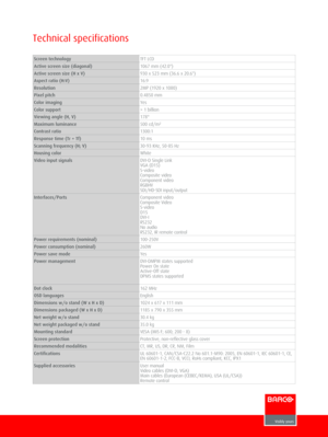 Page 2 Technical specifications 
Screen technologyTFT LCD
Active screen size (diagonal)1067 mm (42.0")
Active screen size (H x V)930 x 523 mm (36.6 x 20.6")
Aspect ratio (H:V)16:9
Resolution2MP (1920 x 1080)
Pixel pitch0.4850 mm
Color imagingYes
Color support> 1 billion
Viewing angle (H, V)178°
Maximum luminance500 cd/m²
Contrast ratio1300:1
Response time (Tr + Tf)10 ms
Scanning frequency (H; V)30-93 KHz, 50-85 Hz
Housing colorWhite
Video input signalsDVI-D Single Link VGA (D15) S-video Composite video...