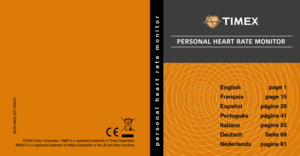 Page 17
©2006 Timex Corpora tion.TIMEX is a registered trademark of  Timex Corpora tion.
INDIGLO is a registered trademark of Indiglo Corpora tion in the US and other countries.
W228-NA/EU 637-095003PERSONAL   RATEMONI TO
personal  heart rte mo nitor
pae 1
pa e 15
pgi na 29
pgi na 41
pa ina 55
Se te69
pa ina 81
En
ish
Fr is
Es 