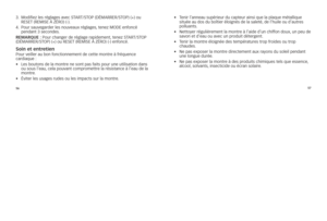 Page 1095657
3.	
	
Modifiez	les	\féglages	avec	sT arT/sTOp	(DÉMarrEr/sTOp)	(+)	ou	
rEsET	(rEMisE	À	ZÉrO)	(-).
4.	 	pou\f	sauvega\fde\f	les	nouveaux	\féglages, 	tenez	MODE	enfoncé	
pendant	3	secondes.
reMArque :	pou\f	c\bange\f	de	\féglage	\fapidement, 	tenez	sTarT/sTOp	
(DÉMarrEr/sTOp)	(+)	ou	rEsET	(rEMisE	À	ZÉrO)	(-)	enfoncé.
\foin et entretienpou\f	veille\f	au	bon	fonctionnement	de	cette	mont\fe	à	f\féquence	
ca\fdiaque	: 	
•	 	les	boutons	de	la	mont\fe	ne	sont	pas	faits	pou\f	une	utilisation	dans	
ou	sous...