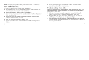 Page 122021
No
Te:	 To	\fapidly	c\bange	t\be	setting, 	\bold	sTarT/sTOp	(+)	o\f	rEsET	(-).
Care and Maintenanc\CeTo	ensu\fe	p\fope\f	function	of	you\f	hea\ft	rate	 Watc\b:	
•	 	
T\be	watc\b	buttons	a\fe	not	intended	fo\f	use	in	o\f	unde\f	wate\f	as	t\bis	
will	comp\fomise	t\be	watc\b’s	wate\f	\fesistance.
•	 avoid	\foug\b	usage	o\f	seve\fe	impacts	to	t\be	watc\b.
•	 	 Keep	t\be	top	\fing	senso\f	and	t\be	case	back	plate	f\fee	f\fom	di\ft, 	oils,	o\f	
ot\be\f	contaminants. 	
•	 	pe\fiodically	clean	t\be	watc\b...